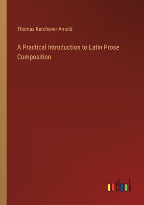 A Practical Introduction to Latin Prose Composi... 3385253020 Book Cover