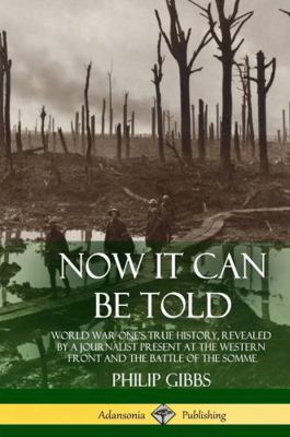 Now It Can Be Told: World War One's True Histor... 1387939866 Book Cover