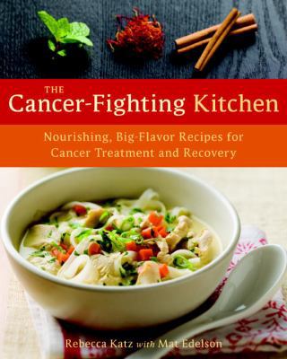 The Cancer-Fighting Kitchen: Nourishing, Big-Fl... 1587613441 Book Cover