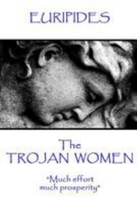 Euripides - The Trojan Women: "Much effort, muc... 178737159X Book Cover