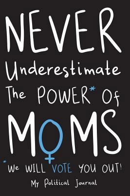 Never Underestimate The Power Of Moms: A Politi... 1719374333 Book Cover