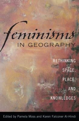 Feminisms in Geography: Rethinking Space, Place... 074253829X Book Cover