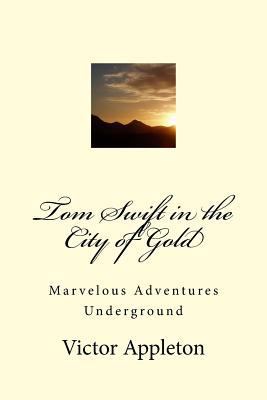 Tom Swift in the City of Gold: Marvelous Advent... 1547142596 Book Cover