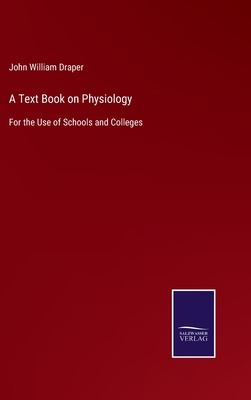 A Text Book on Physiology: For the Use of Schoo... 3752579374 Book Cover