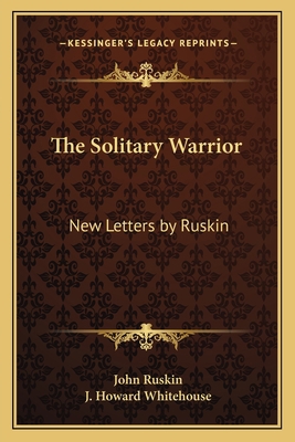 The Solitary Warrior: New Letters by Ruskin 1162762861 Book Cover