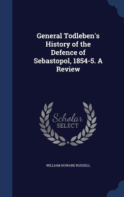 General Todleben's History of the Defence of Se... 1340221446 Book Cover