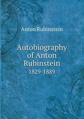 Autobiography of Anton Rubinstein 1829-1889 5518804180 Book Cover