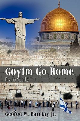 Goyim Go Home: Divine Sparks 1440131848 Book Cover