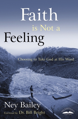 Faith Is Not a Feeling: Choosing to Take God at... 1578563437 Book Cover