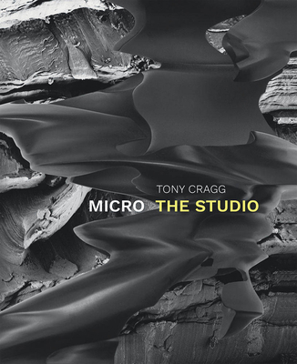 Tony Cragg: Micro: The Studio 3960985819 Book Cover