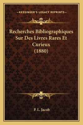 Recherches Bibliographiques Sur Des Livres Rare... [French] 116756474X Book Cover