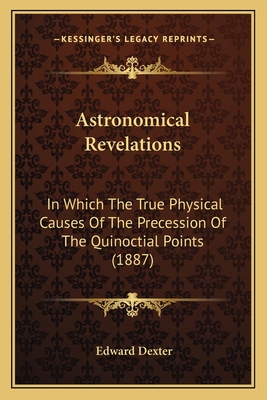 Astronomical Revelations: In Which The True Phy... 1166419681 Book Cover