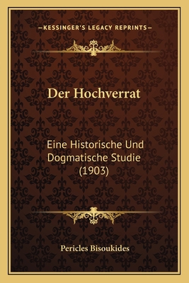 Der Hochverrat: Eine Historische Und Dogmatisch... [German] 1167515366 Book Cover