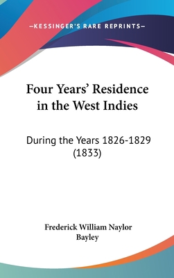 Four Years' Residence in the West Indies: Durin... 116189411X Book Cover