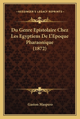 Du Genre Epistolaire Chez Les Egyptiens De L'Ep... [French] 1168364612 Book Cover