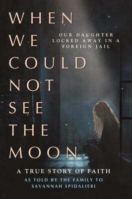 When We Could Not See the Moon: Our Daughter Lo... 1962202747 Book Cover