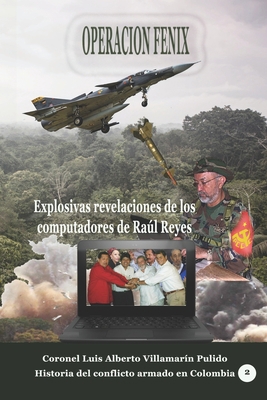 Operación Fénix: Explosivas revelaciones de los computadores de Raúl Reyes (Historia del conflicto armado en Colombia) (Spanish Edition) B084DHDNS7 Book Cover