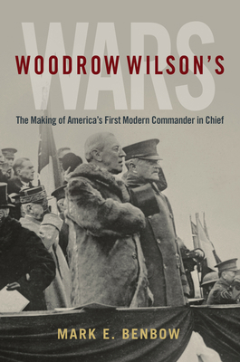 Woodrow Wilson's Wars: The Making of America's ... 1682478300 Book Cover