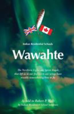 Wawahte: Indian Residential Schools 1460280245 Book Cover