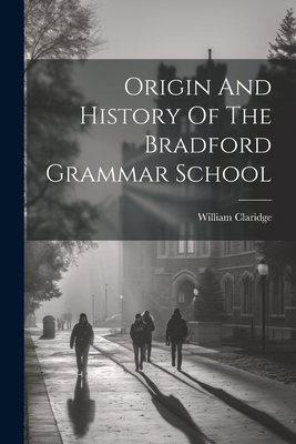 Origin And History Of The Bradford Grammar School 1021236322 Book Cover