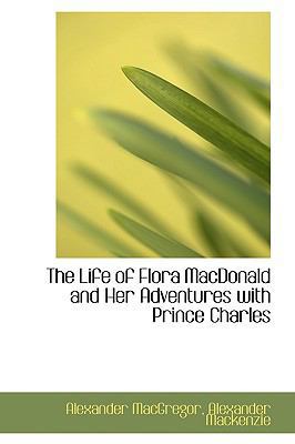 The Life of Flora MacDonald and Her Adventures ... 1103140213 Book Cover