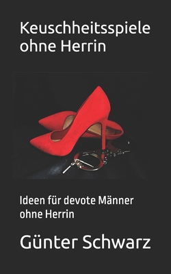 Keuschheitsspiele ohne Herrin: Ideen für devote... [German]            Book Cover