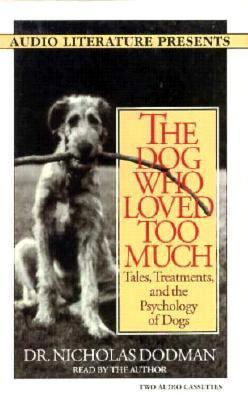 The Dog Who Loved Too Much: Tales, Treatments, ... 1574530232 Book Cover
