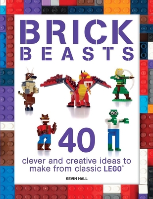 Brick Beasts: 40 Clever & Creative Ideas to Mak... 1438010915 Book Cover