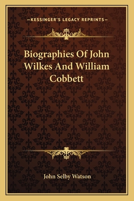 Biographies Of John Wilkes And William Cobbett 116363087X Book Cover