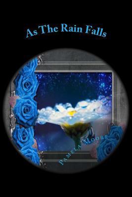 As The Rain Falls: Through Lily's Eyes 148195184X Book Cover