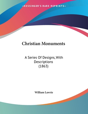 Christian Monuments: A Series Of Designs, With ... 1120271290 Book Cover