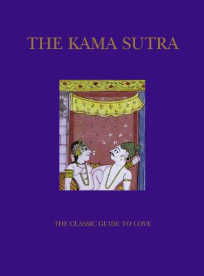 The Kama Sutra: The Classic Guide to Love 1909160229 Book Cover