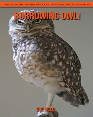 Paperback Burrowing Owl! An Educational Children's Book about Burrowing Owl with Fun Facts [Large Print] Book