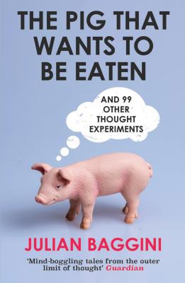 The Pig That Wants to Be Eaten: And 99 Other Th... 1847081282 Book Cover