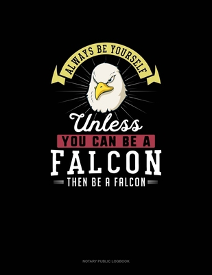 Always Be Yourself Unless You Can Be A Falcon T... 1708989617 Book Cover