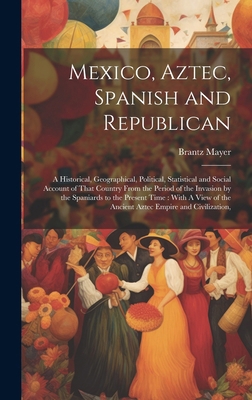 Mexico, Aztec, Spanish and Republican: A Histor... 1019909544 Book Cover