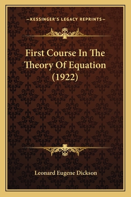 First Course In The Theory Of Equation (1922) 1164646117 Book Cover