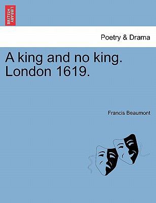 A King and No King. London 1619. 1241239452 Book Cover