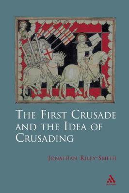 The First Crusade and Idea of Crusading 0826467261 Book Cover