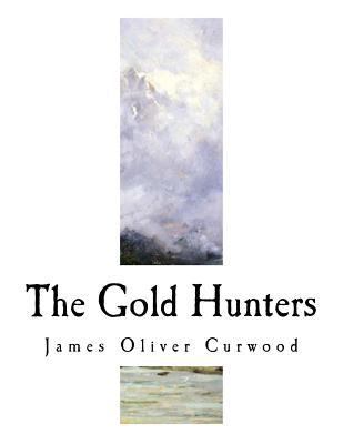 The Gold Hunters: A Story of Life and Adventure... 1981723005 Book Cover