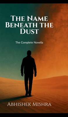 The Name Beneath the Dust: The Complete Novella... B0FQ4DTSM5 Book Cover