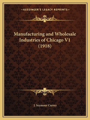 Manufacturing and Wholesale Industries of Chica... 1166622312 Book Cover