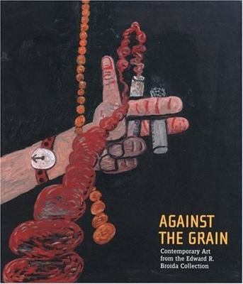 Against the Grain: Contemporary Art from the Ed... 0870700901 Book Cover