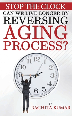 Stop The Clock: Can We Live Longer by Reversing... 047350023X Book Cover