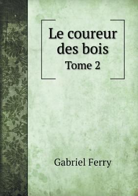 Le coureur des bois Tome 2 [French] 551898457X Book Cover