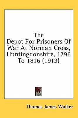 The Depot For Prisoners Of War At Norman Cross,... 1436592712 Book Cover