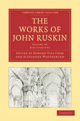 The Works of John Ruskin: Volume 38, Bibliography 0511696310 Book Cover