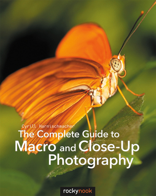 The Complete Guide to Macro and Close-Up Photog... 1681980525 Book Cover