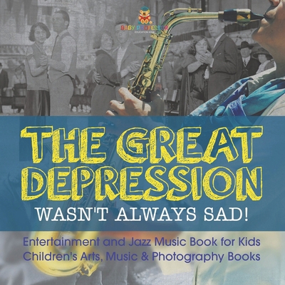 The Great Depression Wasn't Always Sad! Enterta... B0DQ5JD4Z2 Book Cover