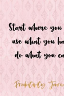 Start Where You Are, Use What You Have, Do What You Can.: Productivity Planner Notebook Journal Composition Blank Lined Diary Notepad 120 Pages Paperback Diamond